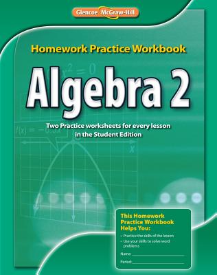 Algebra 2, Homework Practice Workbook - McGraw Hill