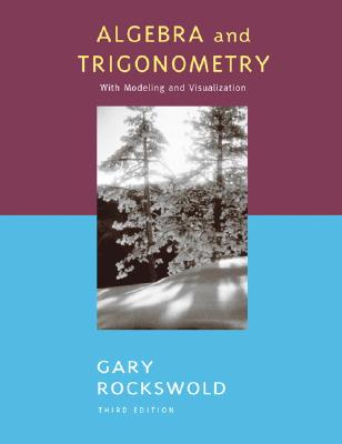 Algebra and Trigonometry with Modeling and Visualization - Rockswold, Gary K