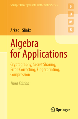 Algebra for Applications: Cryptography, Secret Sharing, Error-Correcting, Fingerprinting, Compression - Slinko, Arkadii