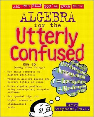 Algebra for the Utterly Confused - Stephens, Larry J, and Rozakis, Laurie, PhD