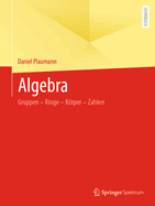 Algebra: Gruppen - Ringe - Krper - Zahlen