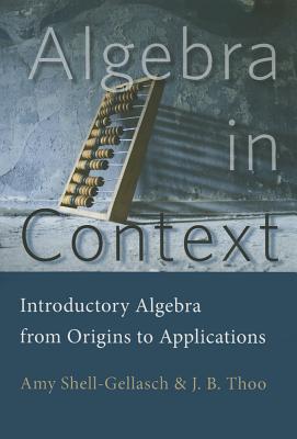 Algebra in Context: Introductory Algebra from Origins to Applications - Shell-Gellasch, Amy, and Thoo, John