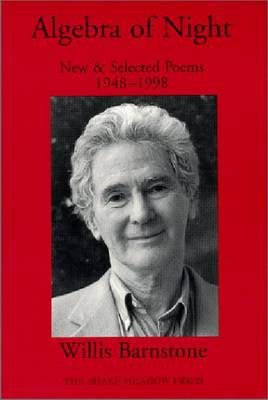 Algebra of Night: New & Selected Poems, 1948 1998 - Barnstone, Willis