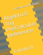 Algebra & Trig Precalculus Reference: Calculus 0