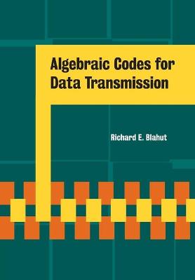 Algebraic Codes for Data Transmission - Blahut, Richard E