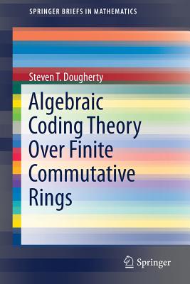 Algebraic Coding Theory Over Finite Commutative Rings - Dougherty, Steven T