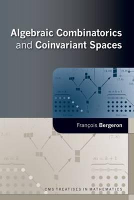 Algebraic Combinatorics and Coinvariant Spaces - Bergeron, Francois