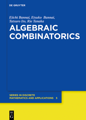Algebraic Combinatorics - Bannai, Eiichi, and Bannai, Etsuko, and Ito, Tatsuro