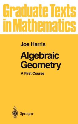 Algebraic Geometry: A First Course - Harris, Joe