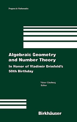 Algebraic Geometry and Number Theory: In Honor of Vladimir Drinfeld's 50th Birthday - Ginzburg, Victor (Editor)