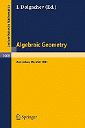 Algebraic Geometry: Proceedings of the Third Midwest Algebraic Geometry Conference Held at the University of Michigan, Ann Arbor, Usa, November 14-15, 1981 - Dolgachev, I (Editor)