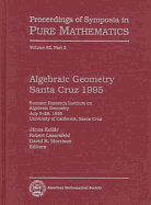 Algebraic Geometry, Santa Cruz 1995: Summer Research Institute on Algebraic Geometry, July 9-29, 1995, University of California, Santa Cruz - Kollar, Janos