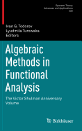 Algebraic Methods in Functional Analysis: The Victor Shulman Anniversary Volume - Todorov, Ivan G. (Editor), and Turowska, Lyudmila (Editor)