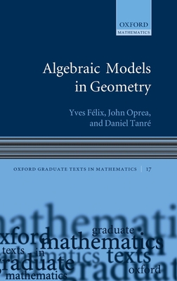 Algebraic Models in Geometry - Flix, Yves, and Oprea, John, and Tanr, Daniel
