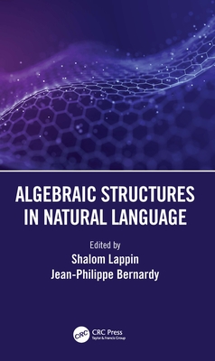 Algebraic Structures in Natural Language - Lappin, Shalom (Editor), and Bernardy, Jean-Philippe (Editor)