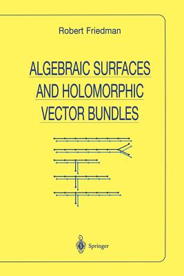 Algebraic Surfaces and Holomorphic Vector Bundles - Friedman, Robert, MD, Msc, (Med)