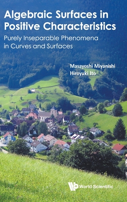Algebraic Surfaces in Positive Characteristics: Purely Inseparable Phenomena in Curves and Surfaces - Miyanishi, Masayoshi, and Ito, Hiroyuki