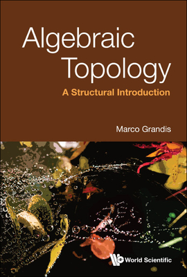 Algebraic Topology: A Structural Introduction - Grandis, Marco
