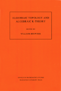 Algebraic Topology and Algebraic K-Theory: Proceedings of a Symposium in Honor of John C. Moore. (Am-113)