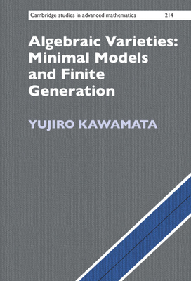 Algebraic Varieties: Minimal Models and Finite Generation - Kawamata, Yujiro, and Jiang, Chen (Translated by)