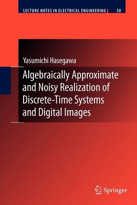 Algebraically Approximate and Noisy Realization of Discrete-Time Systems and Digital Images - Hasegawa, Yasumichi