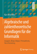 Algebraische Und Zahlentheoretische Grundlagen Fur Die Informatik: Gruppen, Ringe, Korper, Primzahltests, Verschlusselung