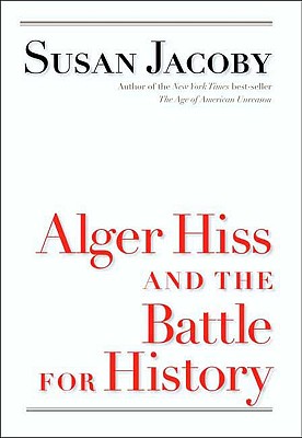 Alger Hiss and the Battle for History - Jacoby, Susan