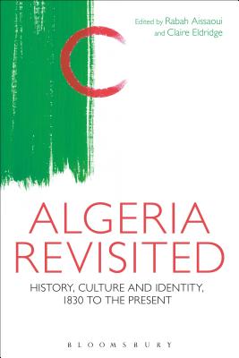 Algeria Revisited: History, Culture and Identity - Aissaoui, Rabah (Editor), and Eldridge, Claire (Editor)