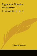 Algernon Charles Swinburne: A Critical Study (1912)