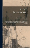 Algic Researches: Comprising Inquiries Respecting the Mental Characteristics of the North American Indians. First Series. Indian Tales and Legends; Volume 1