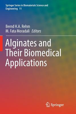 Alginates and Their Biomedical Applications - Rehm, Bernd H a (Editor), and Moradali, M Fata (Editor)