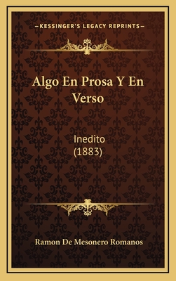 Algo En Prosa y En Verso: Inedito (1883) - Romanos, Ramon De Mesonero