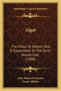 Algol: The Ghoul Or Demon Star, A Supplement To The Earth Stands Fast, (1900)