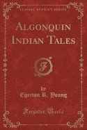 Algonquin Indian Tales (Classic Reprint)