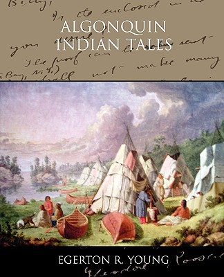 Algonquin Indian Tales - Young, Egerton R