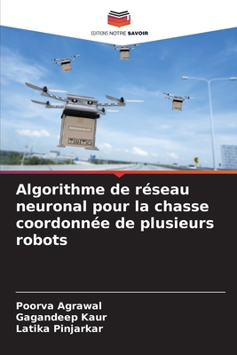 Algorithme de r?seau neuronal pour la chasse coordonn?e de plusieurs robots - Agrawal, Poorva, and Kaur, Gagandeep, and Pinjarkar, Latika