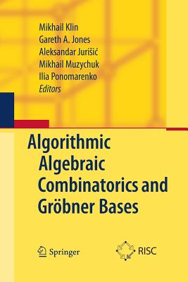 Algorithmic Algebraic Combinatorics and Grbner Bases - Klin, Mikhail (Editor), and Jones, Gareth A (Editor), and Jurisic, Aleksandar (Editor)