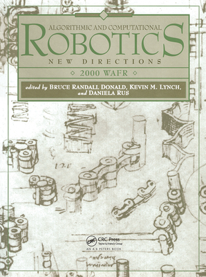 Algorithmic and Computational Robotics: New Directions 2000 WAFR - Donald, Bruce (Editor), and Lynch, Kevin (Editor), and Rus, Daniela (Editor)