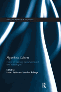 Algorithmic Cultures: Essays on Meaning, Performance and New Technologies