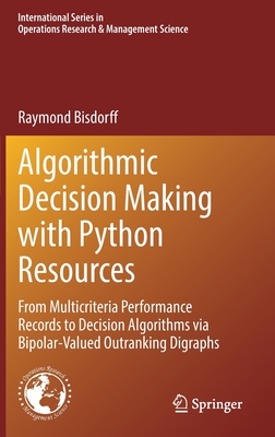 Algorithmic Decision Making with Python Resources: From Multicriteria Performance Records to Decision Algorithms via Bipolar-Valued Outranking Digraphs - Bisdorff, Raymond