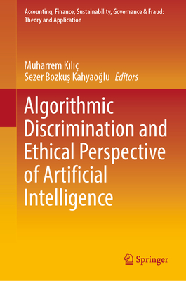 Algorithmic Discrimination and Ethical Perspective of Artificial Intelligence - Kili, Muharrem (Editor), and Bozkus Kahyaoglu, Sezer (Editor)