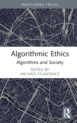 Algorithmic Ethics: Algorithms and Society - Filimowicz, Michael (Editor)