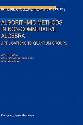 Algorithmic Methods in Non-Commutative Algebra: Applications to Quantum Groups - Bueso, J L, and Gmez-Torrecillas, Jos, and Verschoren, A