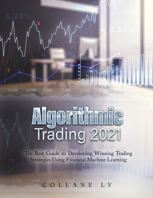 Algorithmic Trading 2021: The Best Guide to Developing Winning Trading Strategies Using Financial Machine Learning - Collane LV