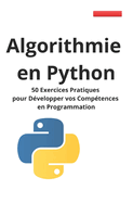 Algorithmie en Python: 50 Exercices Pratiques pour Dvelopper vos Comptences en Programmation