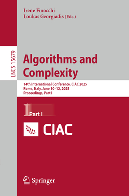 Algorithms and Complexity: 14th International Conference, CIAC 2025, Rome, Italy, June 10-12, 2025, Proceedings, Part I - Finocchi, Irene (Editor), and Georgiadis, Loukas (Editor)