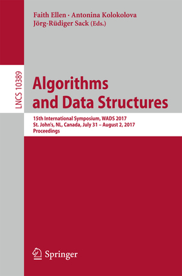Algorithms and Data Structures: 15th International Symposium, WADS 2017, St. John's, NL, Canada, July 31 - August 2, 2017, Proceedings - Ellen, Faith (Editor), and Kolokolova, Antonina (Editor), and Sack, Jrg-Rdiger (Editor)