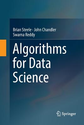 Algorithms for Data Science - Steele, Brian, Professor, and Chandler, John, and Reddy, Swarna