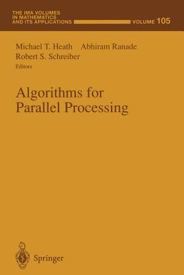 Algorithms for Parallel Processing - Heath, Michael T (Editor), and Ranade, Abhiram (Editor), and Schreiber, Robert S (Editor)