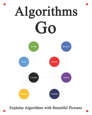 Algorithms Go: Explains Algorithms with Beautiful Pictures Learn it Easy Better and Well - Hu, Yang